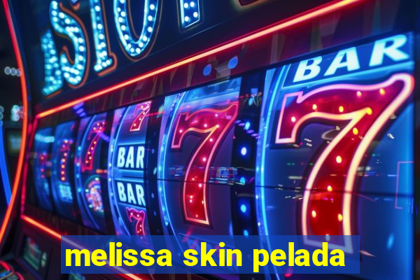 melissa skin pelada